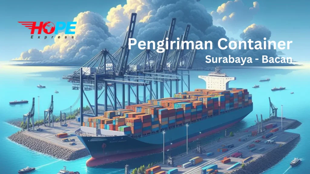 pengiriman container surabaya bacan